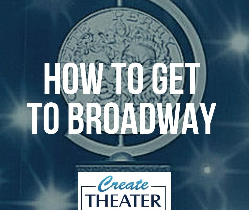 How to Get to Broadway in 3 [Not So Easy] Steps