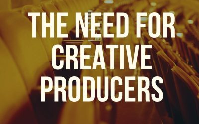 The Need for Creative Producers