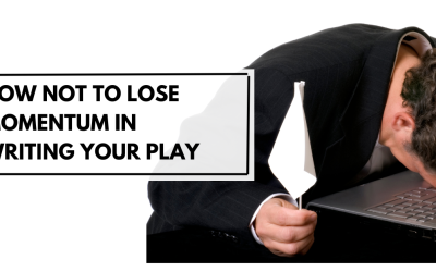 How Not to Lose Momentum in Writing Your Play