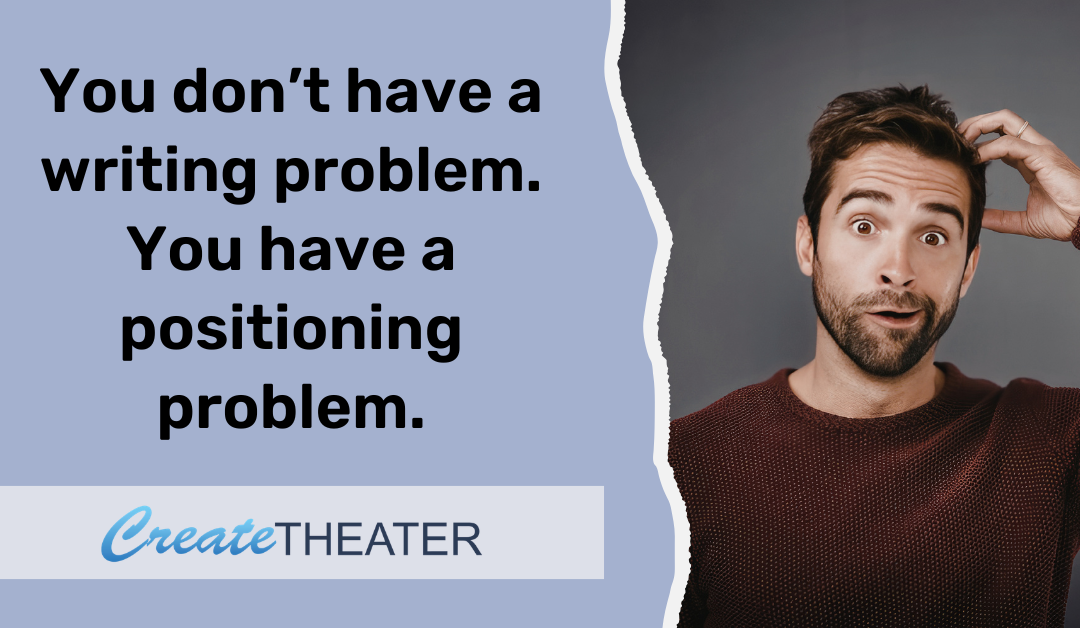 You Don’t Have a Writing Problem. You Have a Positioning Problem.