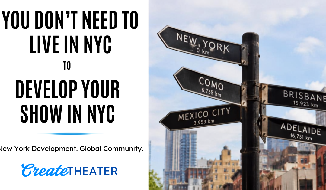 You Don’t Have to Live in NYC to Develop Your Work in NYC.